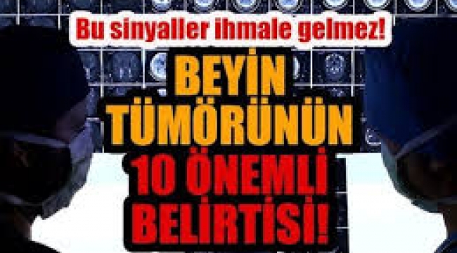 Beyin tümörünün 10 önemli belirtisi...