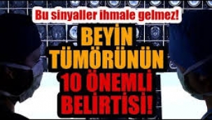 Beyin tümörünün 10 önemli belirtisi...