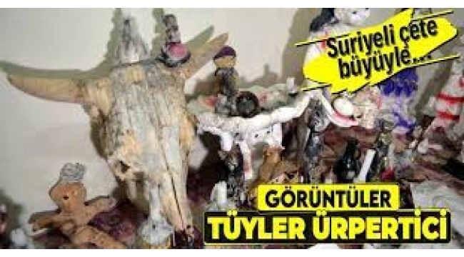 Bir bu eksikti… Suriyeli asalı büyücü çetesi