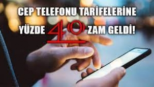 Cep telefonu tarifelerine yüzde 40 zam