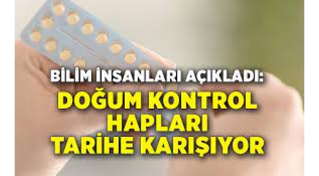 Doğum kontrol hapları tarihe karışıyor…