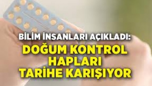 Doğum kontrol hapları tarihe karışıyor…