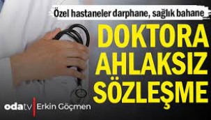 Doktorlara ahlaksız sözleşme... Özel hastaneler darphane, sağlık bahane