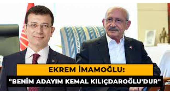 Ekrem İmamoğlu: Benim de adayım Kemal Kılıçdaroğlu'dur