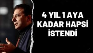 Ekrem İmamoğlu için 4 yıl 1 aya kadar hapis cezası istendi