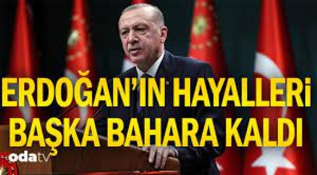 Erdoğan'ın hayalleri başka bahara kaldı