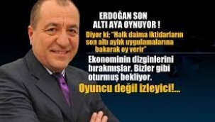 Erdoğan son altı aya oynuyor!