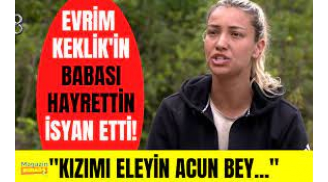Evrim Keklik'in Babası Acun Ilıcalı'ya Seslendi: Kızımı Eleyin