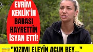 Evrim Keklik'in Babası Acun Ilıcalı'ya Seslendi: Kızımı Eleyin