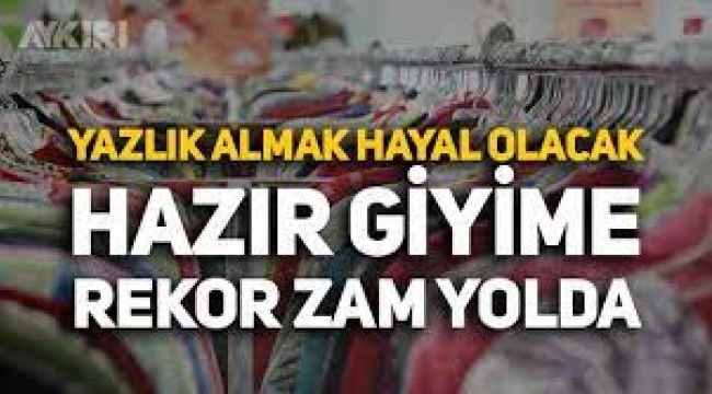 Hazır giyimde yüzde 80 zam yolda