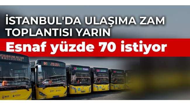 İstanbul'da ulaşıma zam toplantısı yarın... Esnaf yüzde 70 istiyor...