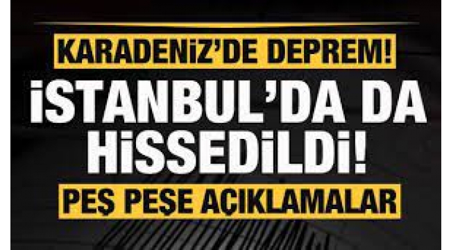 Karadeniz'de deprem! İstanbul'da da hissedildi