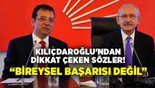 Kılıçdaroğlu'ndan İmamoğlu için dikkat çeken sözler!