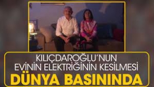 Kılıçdaroğlu'nun evinin elektriğinin kesilmesi dünya basınında