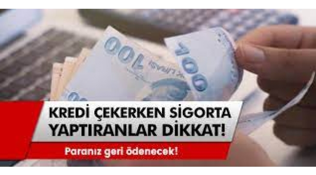 Kredi çekerken sigorta yaptıranlar dikkat!