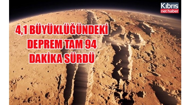 Mars'ta kaydedilen deprem tam 94 dakika sürdü