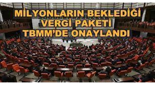 Milyonların beklediği vergi paketi yasalaştı