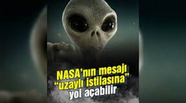 NASA'nın mesajı 'uzaylı istilasına' neden olabilir