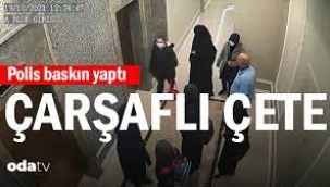 Polis baskın yaptı… Çarşaflı çete