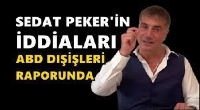 Sedat Peker'in iddiaları ABD Dışişleri'nin 'narkotik' raporunda