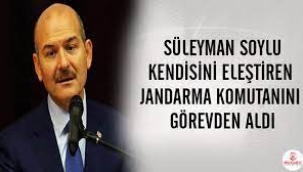 Soylu, kendisini eleştiren Jandarma Komutanı'nı görevden aldı