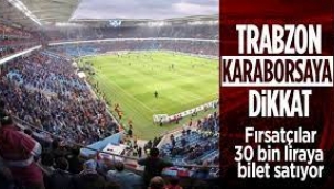 Trabzon'da maç bileti karaborsaya düştü: 30 bin TL