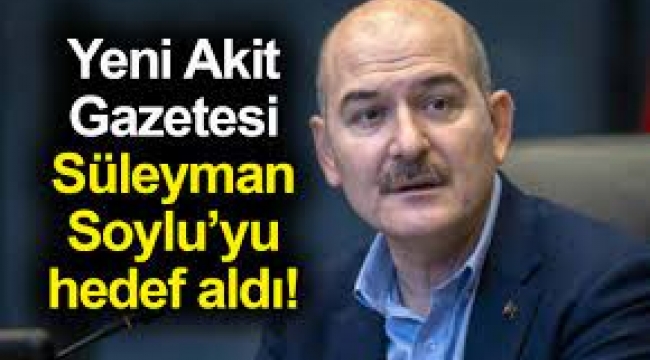 Yeni Akit'in hedefinde Bakan Soylu var