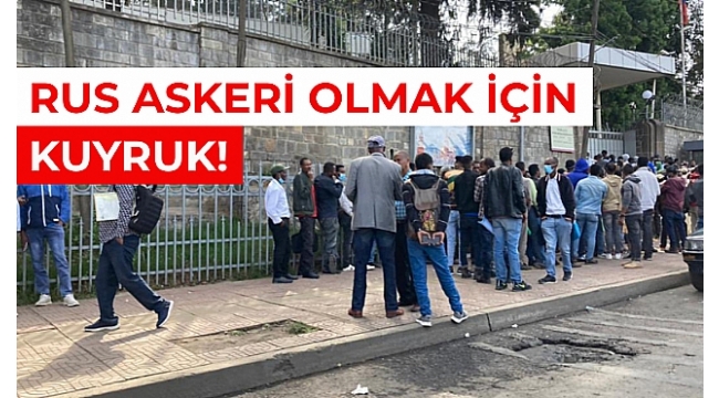 Yüzlerce Etiyopyalı, Rusya İçin Savaşmak Üzere Sıraya Girdi