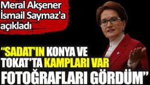 Akşener: SADAT'ın kamp fotoğraflarını gördüm