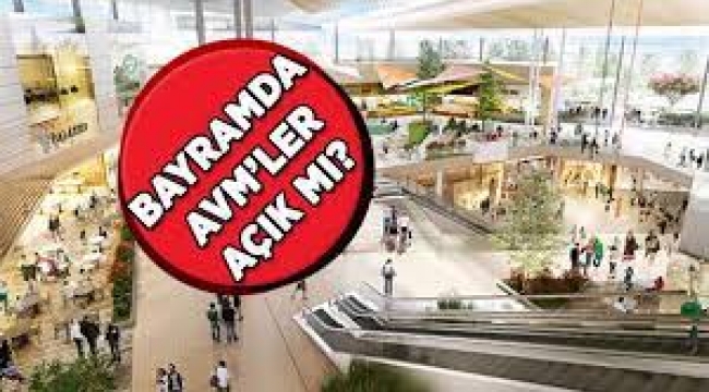 Bayram'da AVM'ler Açık mı? Hangi Günler ve Saatler Açık Olacak