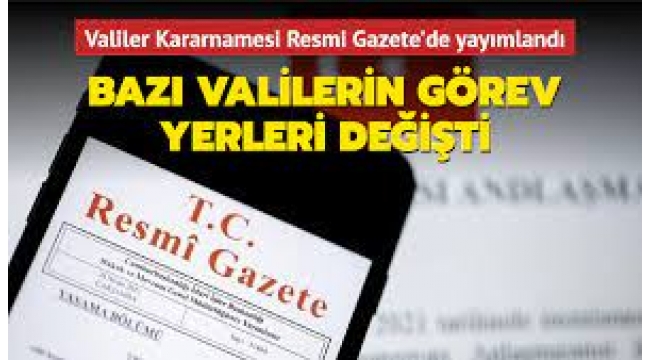 Bazı valilerin görev yeri değişti