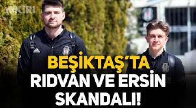 Beşiktaş'ta Skandal! Rıdvan Yılmaz ve Ersin...