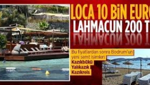 Bodrum'da plaj 10 bin euro, lahmacun ise 200 TL'ye kadar çıkıyor!