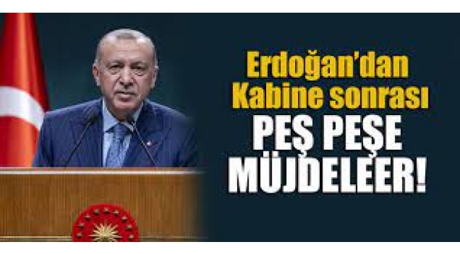 Cumhurbaşkanı Erdoğan'dan peş peşe müjdeler
