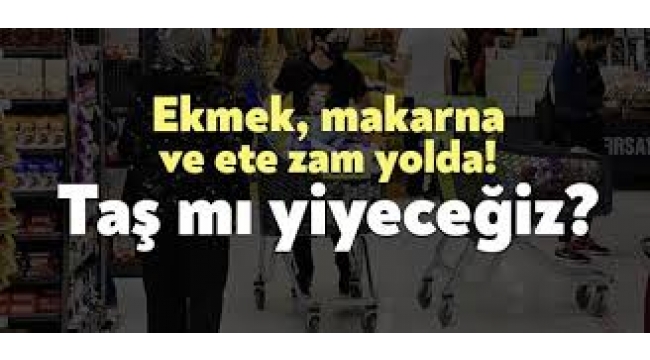 Ekmek, makarna ve ete zam gelecek