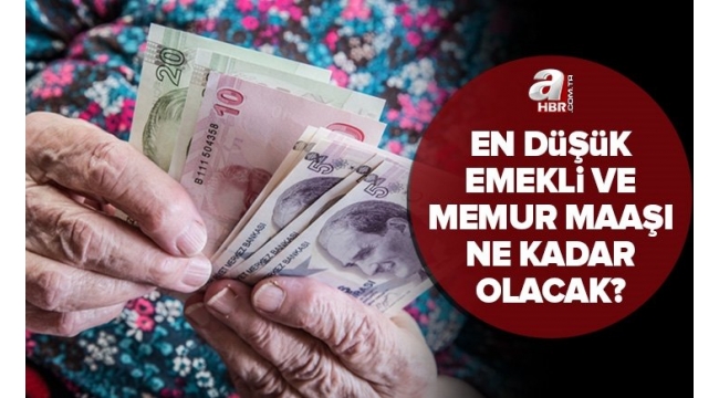 En düşük emekli ve memur maaşı ne kadar olacak?