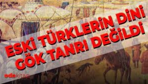  Eski Türklerin dini Gök Tanrı değildi