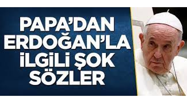  Gündem Papa'dan Erdoğan'la ilgili şok sözler