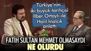 İlber Ortaylı sordu Halil İnalcık anlattı: Fatih olmasaydı