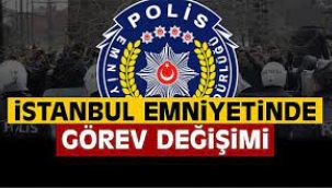 İstanbul Emniyeti'nde görev değişimleri