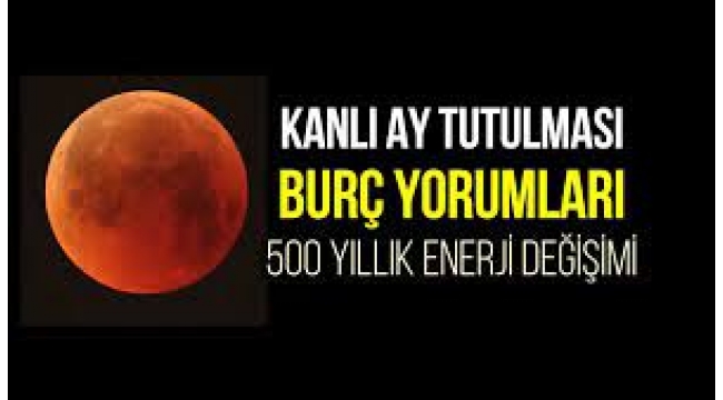 Kanlı Ay Tutulması nedir? Ne zaman? Burç yorumları