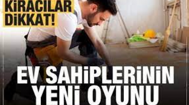 Kiracılar dikkat... Ev sahiplerinin yeni oyunu
