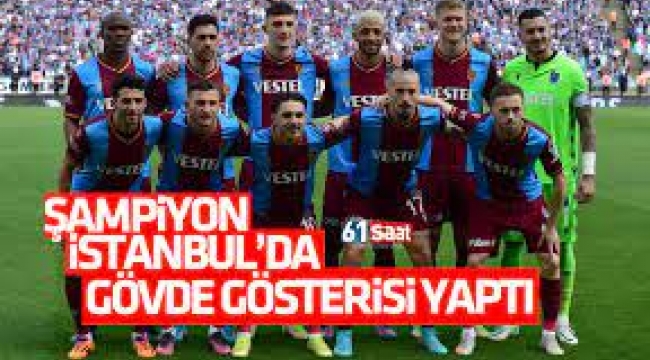 Şampiyon Trabzonspor İstanbul'da gösteri yaptı