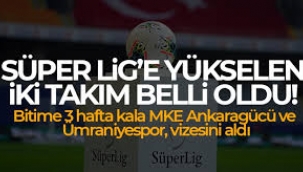 Süper Lig'e yükselen 2 takım belli oldu