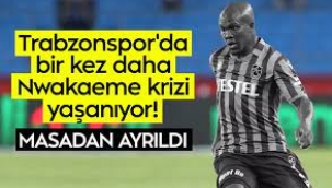 Trabzonspor'da Nwakaeme krizi! Yine masadan kalktı