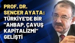 Türkiye'de ahbap-çavuş kapitalizmi işliyor