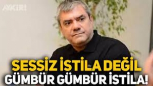 Yılmaz Özdil: Sessiz İstila Değil, Gümbür Gümbür İstila