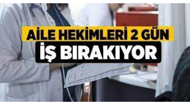 Aile hekimleri iki gün iş bırakıyor