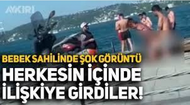 Bebek sahilinde cinsel ilişki gorüntüleri sonrası gözaltı