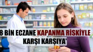 Binlerce eczane kapanma riskiyle karşı karşıya